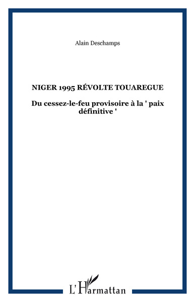 NIGER 1995 RéVOLTE TOUAREGUE, Du cessez-le-feu provisoire à la " paix définitive " (9782738495532-front-cover)