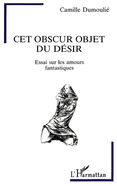 Cet obscur objet du désir, Essai sur les amours fantastiques (9782738433213-front-cover)