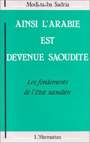 Ainsi l'Arabie est devenue Saoudite : les fondements de l'Etat Saoudien (9782738402202-front-cover)