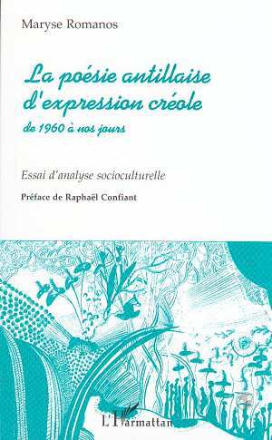 La Poésie Antillaise d'expression Créole de 1960 à Nos Jours, Essai d'analyse socioculturelle (9782738470294-front-cover)