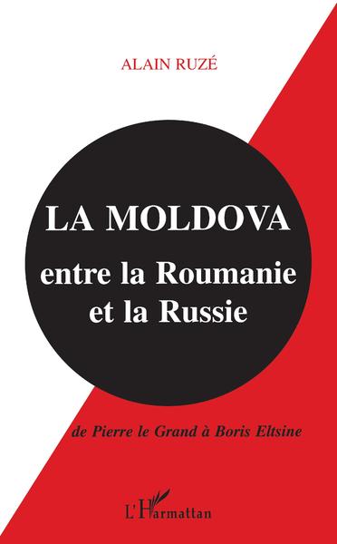 La Moldova entre la Roumanie et la Russie, De Pierre le Grand à Boris Eltsine (9782738460189-front-cover)