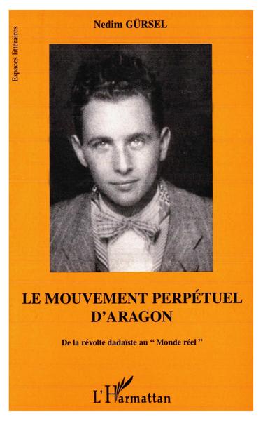 Le mouvement perpétuel d'Aragon, De la révolte dadaïste au "Monde réel" (9782738459220-front-cover)
