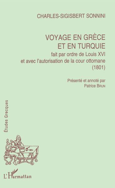 Voyage en Grèce et en Turquie fait par ordre de Louis XVI et avec l'autorisation de la cour Ottomane (1801) (9782738454164-front-cover)