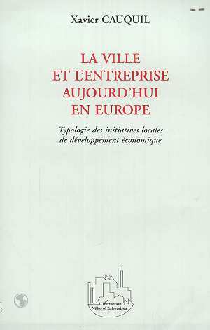 LA VILLE ET L'ENTREPRISE AUJOURD'HUI EN EUROPE, Typologie des initiatives locales de développement économique (9782738491565-front-cover)