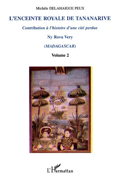 L'ENCEINTE ROYALE DE TANANARIVE, Contribution à l'histoire d'une cité perdue - Volume 2 (9782738493484-front-cover)