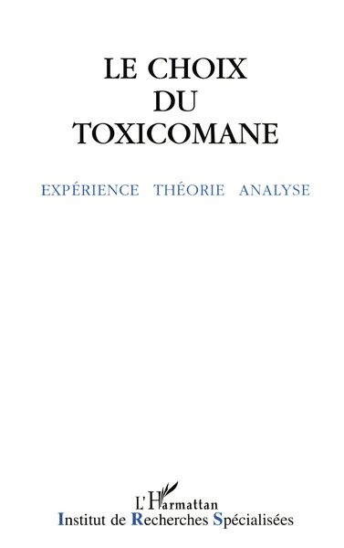 Le choix du toxicomane, Expérience, théorie, analyse (9782738430151-front-cover)