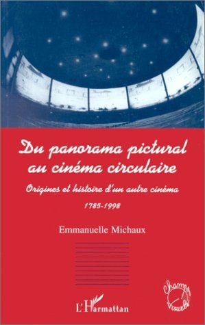 PANORAMA (DU) PICTURAL AU CINEMA CIRCULAIRE, Origines et histoire d'un autre cinéma 1785-1998 (9782738474889-front-cover)