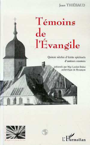 TÉMOINS DE L'ÉVANGILE, Quinze siècles d'écrits spirituels d'auteurs comtois (9782738486004-front-cover)
