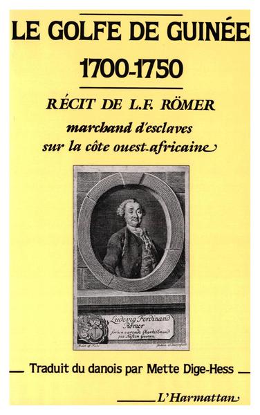 Le golfe de Guinée, 1700-1750, Récits de L.F. Römer - Marchand d'esclaves sur la côte ouest africaine (9782738402363-front-cover)