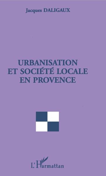 URBANISATION ET SOCIETE LOCALE EN PROVENCE (9782738477040-front-cover)
