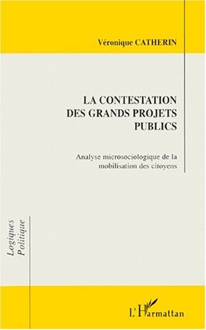LA CONTESTATION DES GRANDS PROJETS PUBLICS, Analyse microsociologique de la mobilisation des citoyens (9782738493156-front-cover)