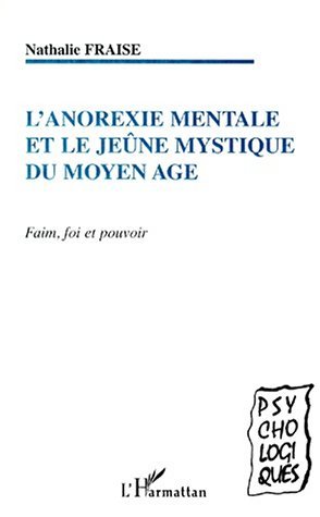 L'ANOREXIE MENTALE ET LE JEUNE MYSTIQUE DU MOYEN AGE, Faim, foi et pouvoir (9782738492456-front-cover)