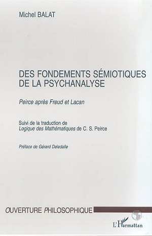 FONDEMENTS (DES) SEMIOTIQUES DE LA PSYCHANALYSE, Peirce après Freud et Lacan suivi de Logique des Mathématiques de C.S. Peirce (9782738489906-front-cover)