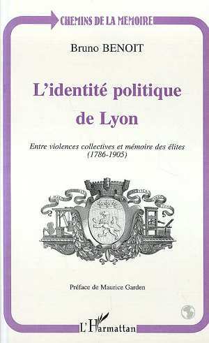 L'IDENTITÉ POLITIQUE DE LYON, Entre violence collectives et mémoire des élites (1786-1905) (9782738474650-front-cover)