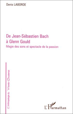 De Jean-Sébastien Bach à Glenn Gould, Magie des sons et spectacle de la passion (9782738450753-front-cover)