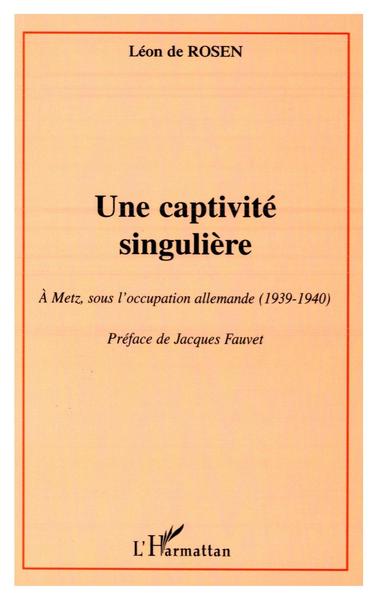 UNE CAPTIVITé SINGULIèRE, A Metz sous l'occupation allemande (1939-1940) (9782738499677-front-cover)