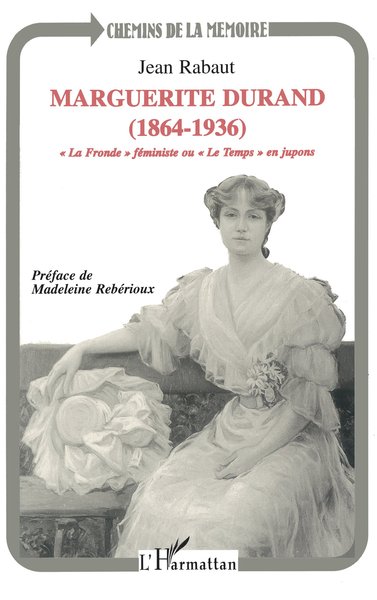 Marguerite Durand (1864-1936), "La Fronde" féministe ou "Le Temps" en jupons (9782738443380-front-cover)