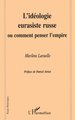 L'IDEOLOGIE EURASISTE RUSSE OU COMMENT PENSER L'EMPIRE (9782738482587-front-cover)