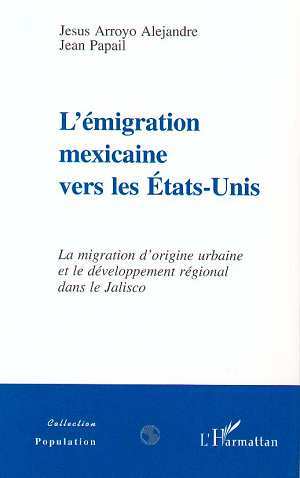 L'EMIGRATION MEXICAINE VERS LES ETATS-UNIS, La migration d'origine urbaine et le développement régional dans le Jalisco (9782738480866-front-cover)