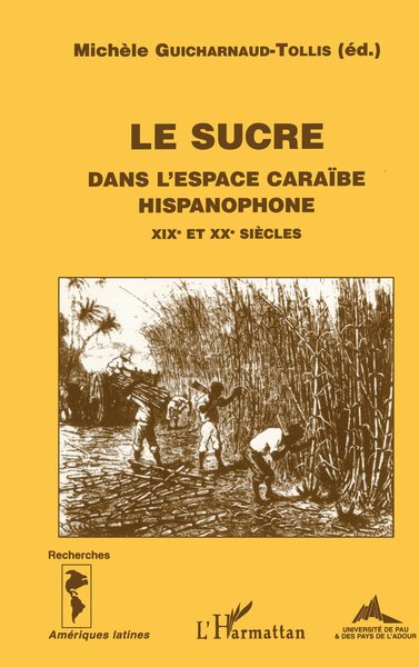 LE SUCRE DANS L'ESPACE CARAÏBE HISPANOPHONE XIXe et XXe siècles (9782738472755-front-cover)