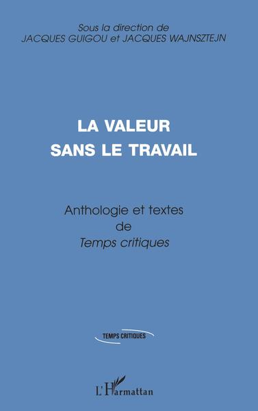 LA VALEUR SANS LE TRAVAIL, Anthologie et textes de Temps critiques (9782738478122-front-cover)