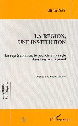 LA REGION, UNE INSTITUTION, La représentation, le pouvoir et la règle dans l'espace national (9782738459091-front-cover)