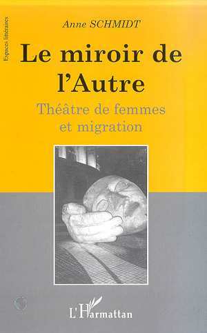 LE MIROIR DE L'AUTRE, Théâtre de femmes et migration (9782738489463-front-cover)
