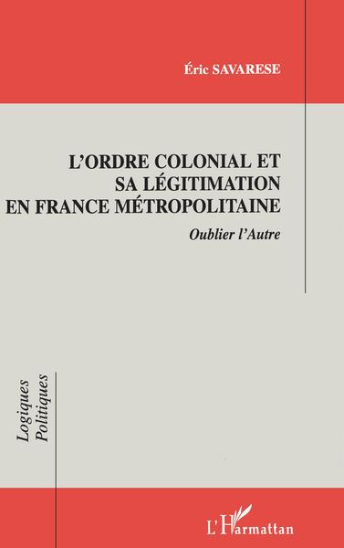 L'ordre Colonial et Sa Légitimation en France Métropolitaine (9782738469342-front-cover)