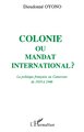 Colonie ou mandat international ?, La politique française au Cameroun de 1919 à 1946 (9782738411808-front-cover)