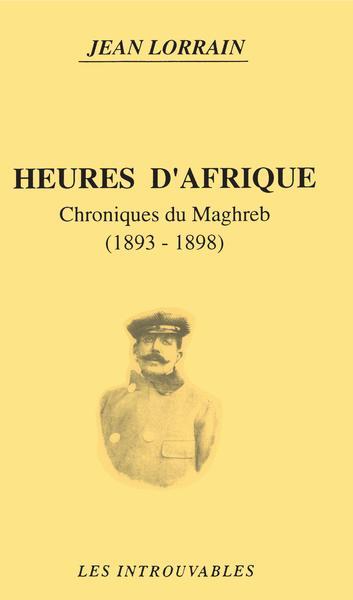 Heures d'Afrique, Chroniques du Maghreb (1893-1898) (9782738425256-front-cover)