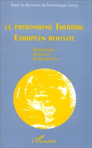 Le patrimoine théâtral européen revisité : renaissance, relecture, rétrospective (9782738433961-front-cover)