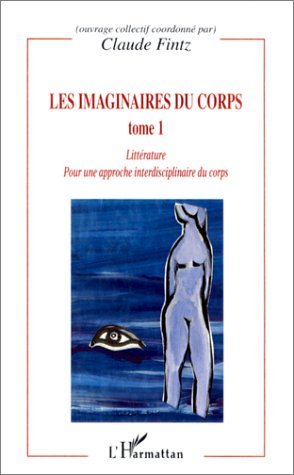LES IMAGINAIRES DU CORPS, Pour une approche interdisciplinaire du corps - Arts, sociologie, anthropologie - Tome 1 (9782738496058-front-cover)