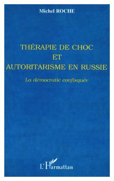 THERAPIE DE CHOC ET AUTORITARISME EN RUSSIE, La démocratie confisquée (9782738491671-front-cover)