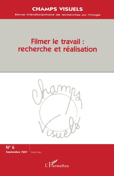 Champs de l'Audiovisuels (anciennement Champs Visuels), Filmer le travail: recherche et réalisation (9782738457318-front-cover)