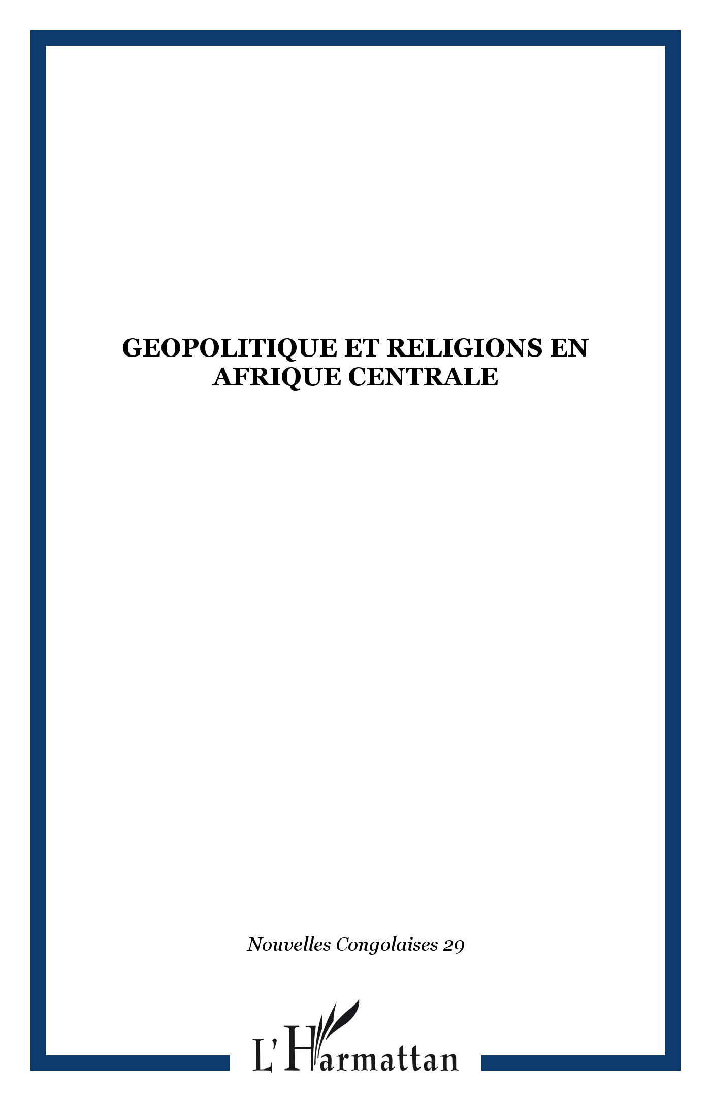 Nouvelles Congolaises, GEOPOLITIQUE ET RELIGIONS EN AFRIQUE CENTRALE (9782738493934-front-cover)