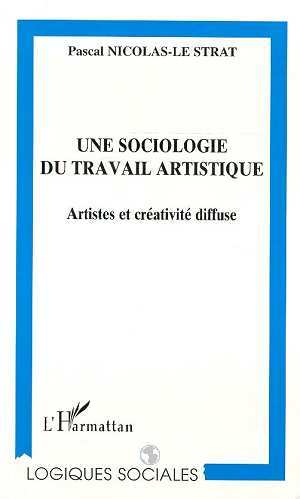 UNE SOCIOLOGIE DU TRAVAIL ARTISTIQUE, Artistes et créativité diffuse (9782738470928-front-cover)