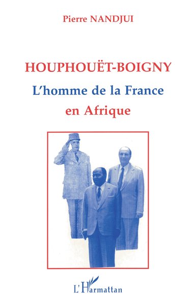 Houphouët Boigny : l'homme de la France en Afrique (9782738430908-front-cover)