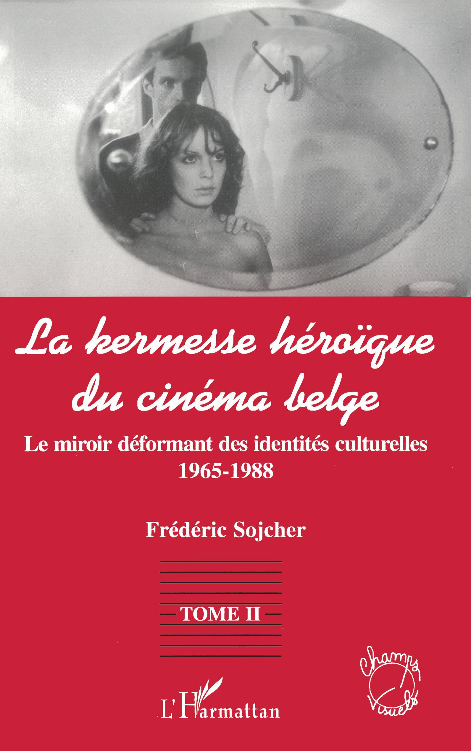 LA KERMESSE HEROIQUE DU CINEMA BELGE, Le miroir déformant des identités culturelles (1965-1988) - Tome 2 (9782738476388-front-cover)
