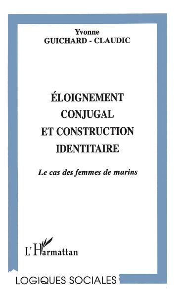 ÉLOIGNEMENT CONJUGAL ET CONSTRUCTION IDENTITAIRE, Le cas des femmes de marins (9782738472960-front-cover)