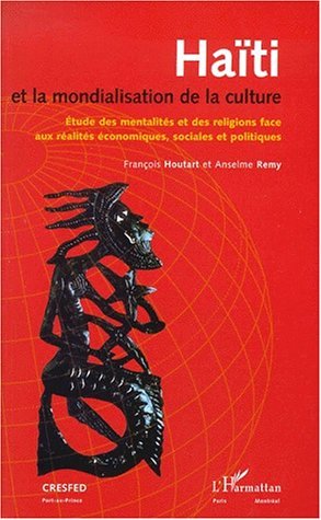 HAÏTI ET LA MONDIALISATION DE LA CULTURE, Étude des mentalités et des religions face aux réalités économiques, sociales et polit (9782738488831-front-cover)