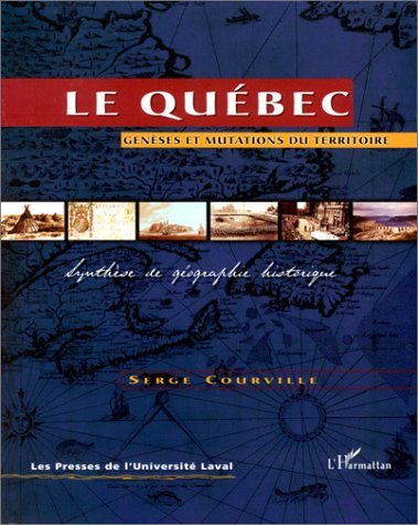 LE QUÉBEC, Genèse et mutations du territoire - Synthèse de géographie historique (9782738489739-front-cover)