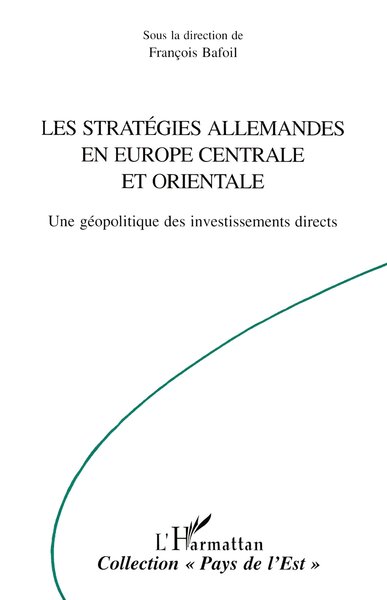 LES STRATEGIES ALLEMANDES EN EUROPE CENTRALE ET ORIENTALE, Une géopolitique des investissements directs (9782738461049-front-cover)