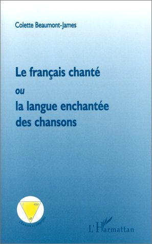 LE FRANÇAIS CHANTE OU LA LANGUE ENCHANTEE DES CHANSONS (9782738475060-front-cover)