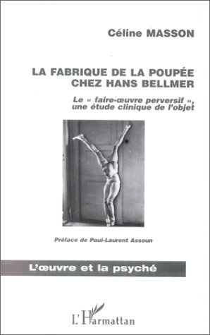 LA FABRIQUE DE LA POUPEE CHEZ HANS BELLMER, Le " faire-uvre perversif ", une étude clinique de l'objet (9782738492142-front-cover)