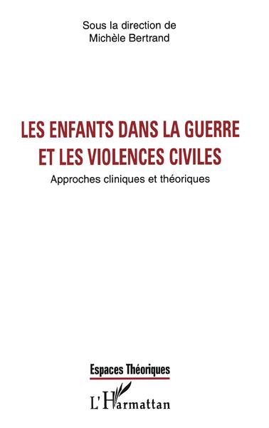 LES ENFANTS DANS LA GUERRE ET LES VIOLENCES CIVILES, Approches cliniques et théoriques (9782738457226-front-cover)