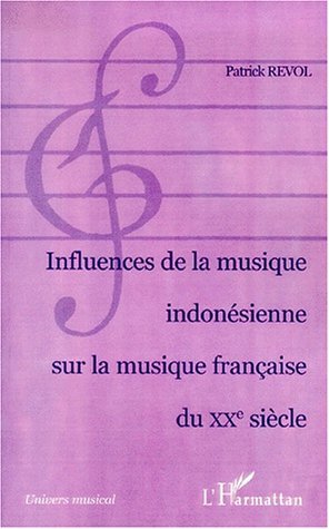 INFLUENCE DE LA MUSIQUE INDONÉSIENNE SUR LA MUSIQUE FRANÇAISE DU XXe SIÈCLE (9782738495822-front-cover)