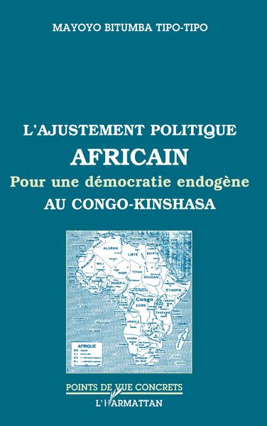 L'AJUSTEMENT POLITIQUE AFRICAIN, Pour une démocratie endogène au Congo-Kinshasa (9782738473349-front-cover)