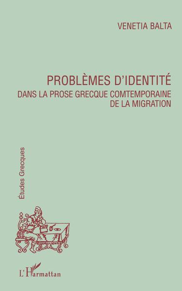 PROBLEMES D'IDENTITE DANS LA PROSE GRECQUE CONTEMPORAINE DE LA MIGRATION (9782738472137-front-cover)