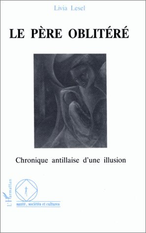 Le père oblitéré, Chronique antillaise d'une illusion (9782738433695-front-cover)