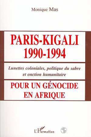 PARIS-KIGALI 1990-1994, Pour un génocide en Afrique - Lunettes coloniales, politique du sabre et onction humanitaire (9782738475985-front-cover)